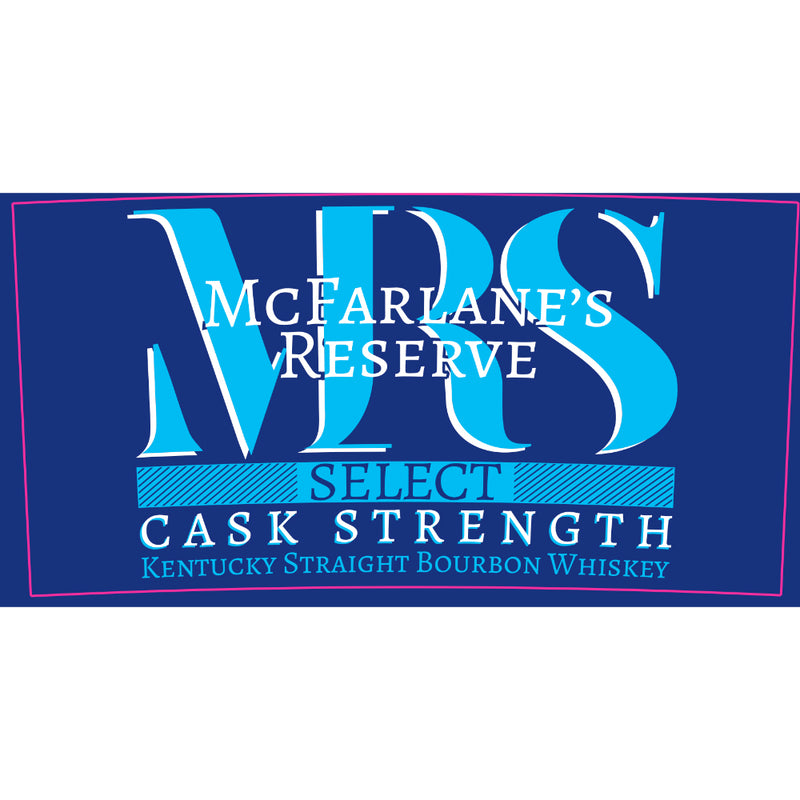 McFarlane’s Reserve Select Cask Strength Bourbon